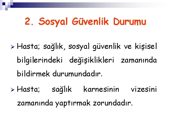 2. Sosyal Güvenlik Durumu Ø Hasta; sağlık, sosyal güvenlik ve kişisel bilgilerindeki değişiklikleri zamanında