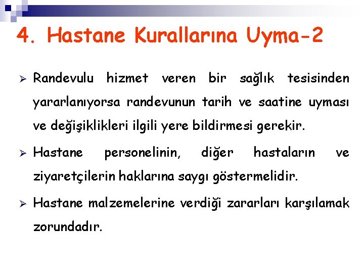 4. Hastane Kurallarına Uyma-2 Ø Randevulu hizmet veren bir sağlık tesisinden yararlanıyorsa randevunun tarih