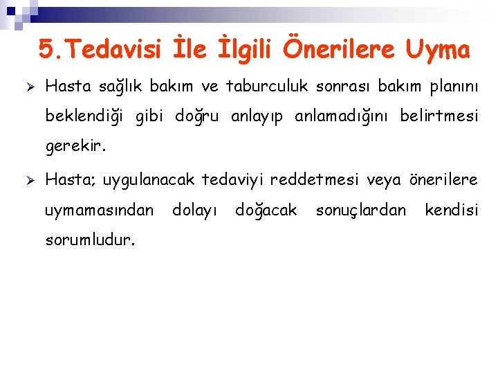 5. Tedavisi İle İlgili Önerilere Uyma Ø Hasta sağlık bakım ve taburculuk sonrası bakım