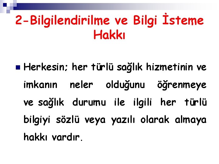 2 -Bilgilendirilme ve Bilgi İsteme Hakkı n Herkesin; her türlü sağlık hizmetinin ve imkanın