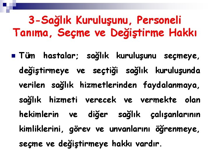 3 -Sağlık Kuruluşunu, Personeli Tanıma, Seçme ve Değiştirme Hakkı n Tüm hastalar; sağlık kuruluşunu