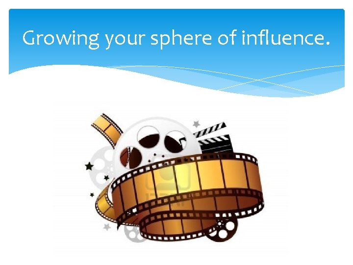 Growing your sphere of influence. 