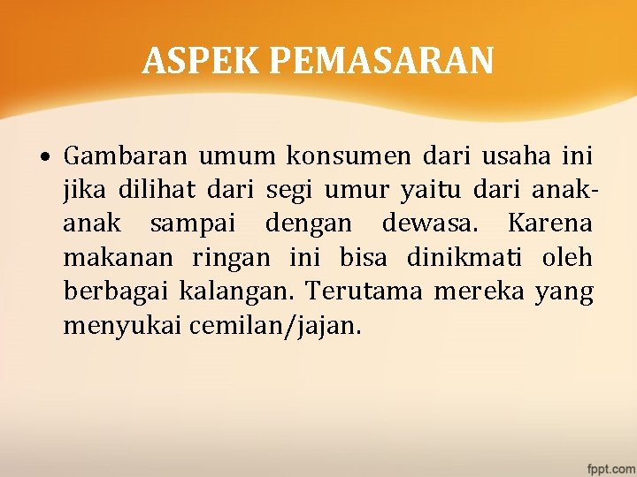 ASPEK PEMASARAN • Gambaran umum konsumen dari usaha ini jika dilihat dari segi umur