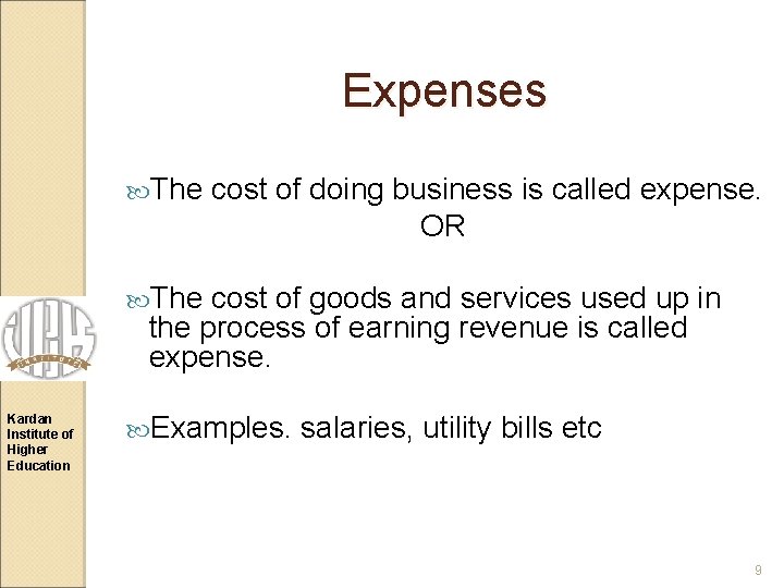 Expenses The cost of doing business is called expense. OR The cost of goods