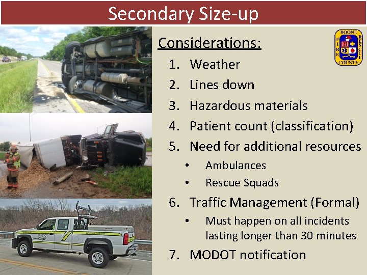 Secondary Size-up Considerations: 1. 2. 3. 4. 5. Weather Lines down Hazardous materials Patient