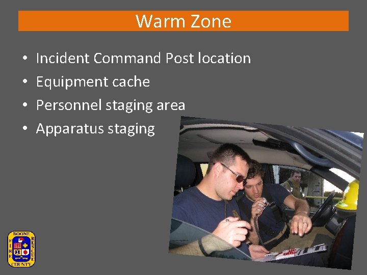 Warm Zone • • Incident Command Post location Equipment cache Personnel staging area Apparatus