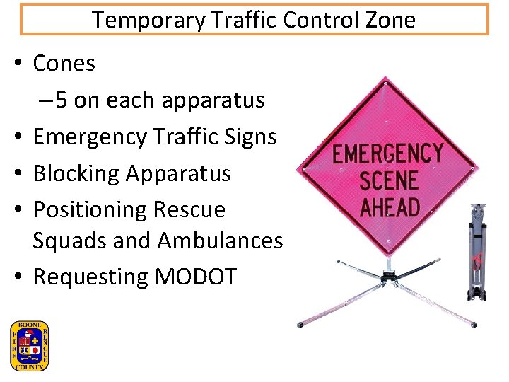 Temporary Traffic Control Zone • Cones – 5 on each apparatus • Emergency Traffic