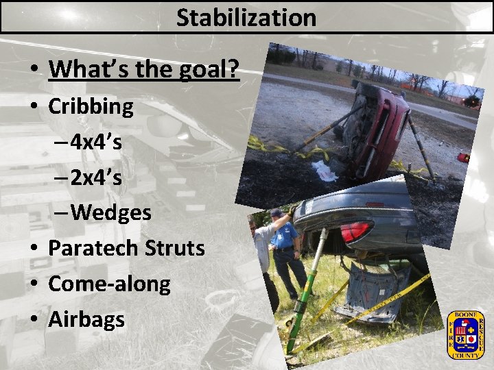 Stabilization • What’s the goal? • Cribbing – 4 x 4’s – 2 x