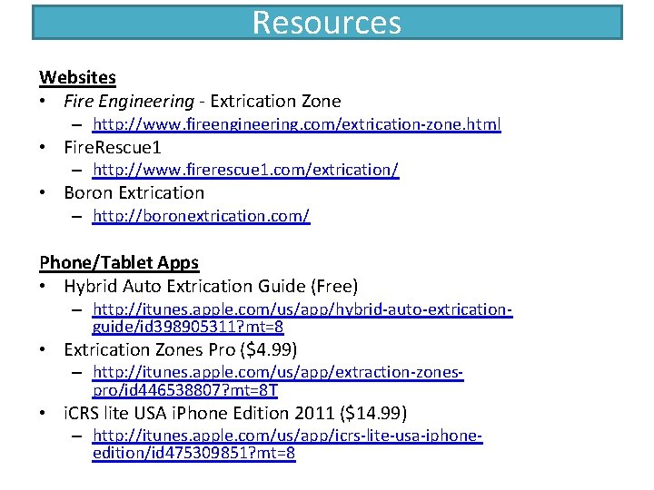 Resources Websites • Fire Engineering - Extrication Zone – http: //www. fireengineering. com/extrication-zone. html