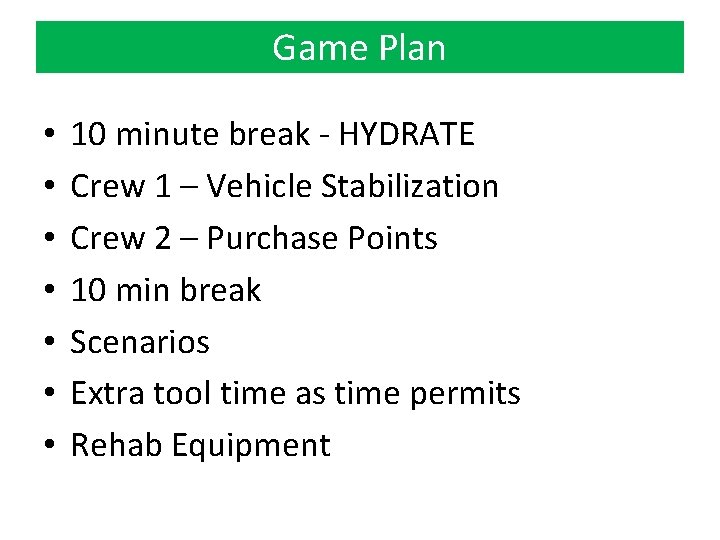 Game Plan • • 10 minute break - HYDRATE Crew 1 – Vehicle Stabilization