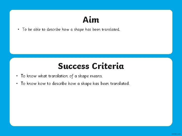 Aim • To be able to describe how a shape has been translated. Success