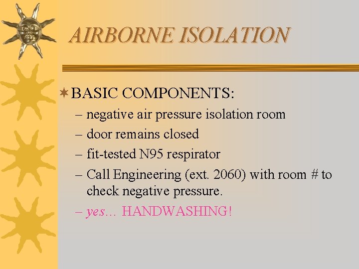 AIRBORNE ISOLATION ¬BASIC COMPONENTS: – negative air pressure isolation room – door remains closed