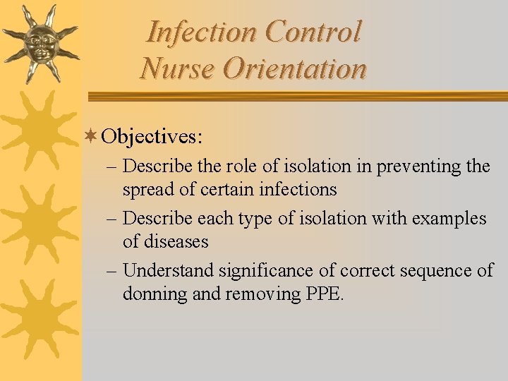 Infection Control Nurse Orientation ¬Objectives: – Describe the role of isolation in preventing the