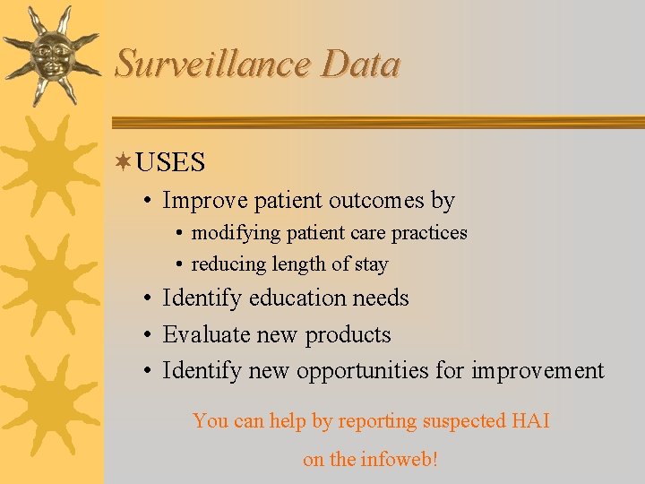 Surveillance Data ¬USES • Improve patient outcomes by • modifying patient care practices •