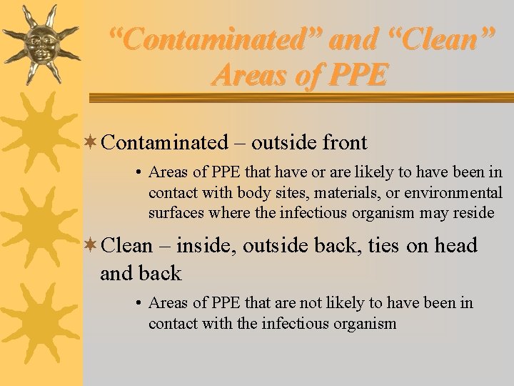 “Contaminated” and “Clean” Areas of PPE ¬Contaminated – outside front • Areas of PPE