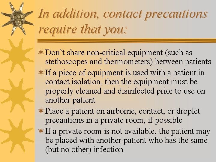 In addition, contact precautions require that you: ¬ Don’t share non-critical equipment (such as