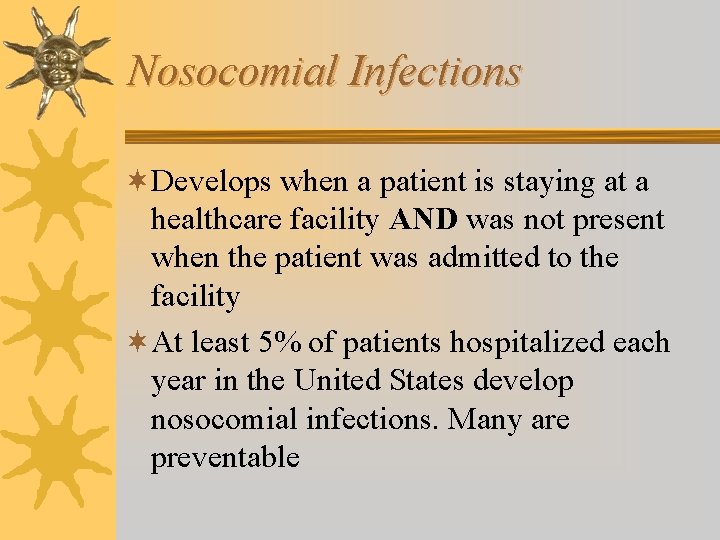 Nosocomial Infections ¬Develops when a patient is staying at a healthcare facility AND was