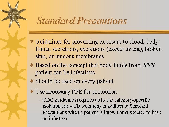 Standard Precautions ¬ Guidelines for preventing exposure to blood, body fluids, secretions, excretions (except