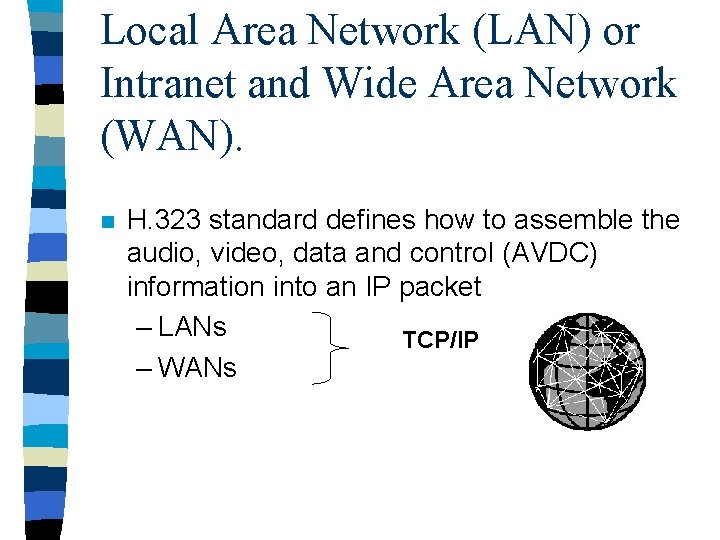 Local Area Network (LAN) or Intranet and Wide Area Network (WAN). n H. 323