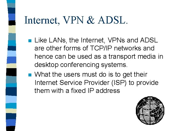 Internet, VPN & ADSL. n n Like LANs, the Internet, VPNs and ADSL are