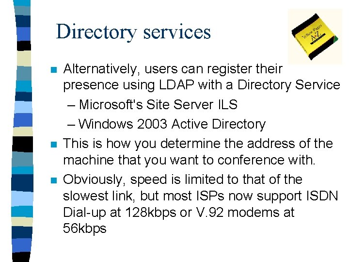 Directory services n n n Alternatively, users can register their presence using LDAP with