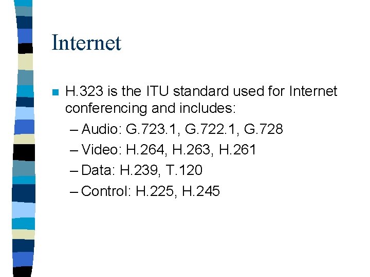Internet n H. 323 is the ITU standard used for Internet conferencing and includes: