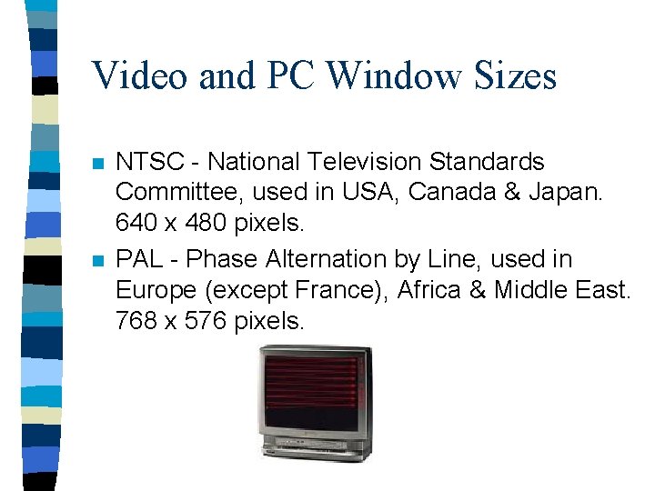 Video and PC Window Sizes n n NTSC - National Television Standards Committee, used
