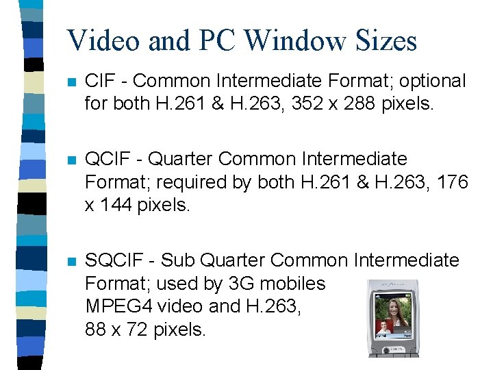 Video and PC Window Sizes n CIF - Common Intermediate Format; optional for both