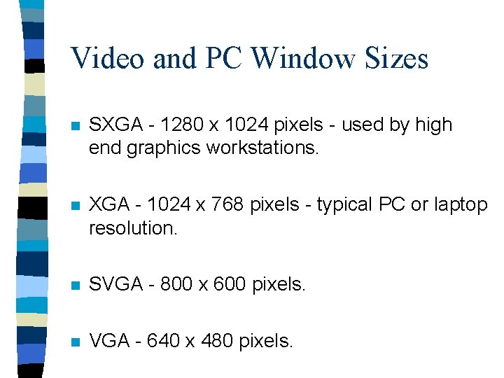 Video and PC Window Sizes n SXGA - 1280 x 1024 pixels - used