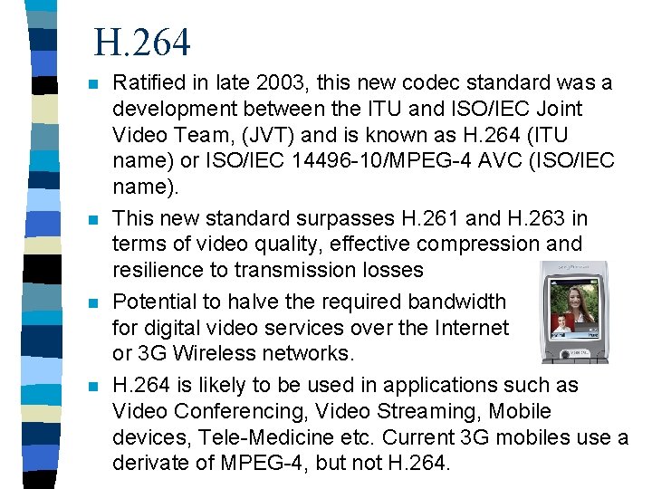 H. 264 n n Ratified in late 2003, this new codec standard was a
