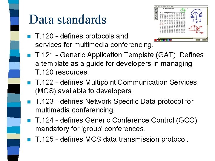 Data standards n n n T. 120 - defines protocols and services for multimedia