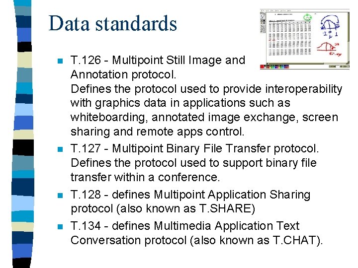 Data standards n n T. 126 - Multipoint Still Image and Annotation protocol. Defines