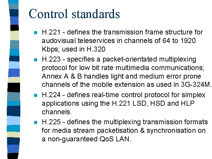 Control standards n n H. 221 - defines the transmission frame structure for audovisual