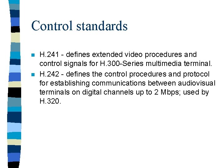 Control standards n n H. 241 - defines extended video procedures and control signals