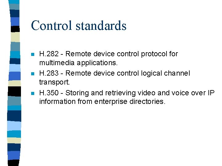 Control standards n n n H. 282 - Remote device control protocol for multimedia