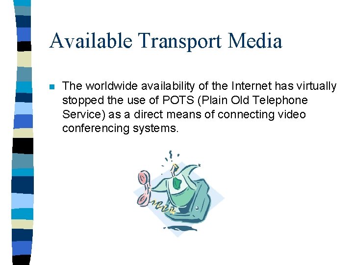 Available Transport Media n The worldwide availability of the Internet has virtually stopped the