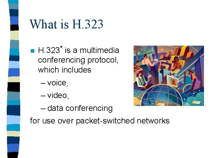 What is H. 323 n H. 323* is a multimedia conferencing protocol, which includes