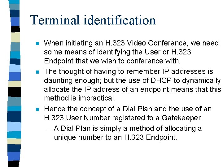 Terminal identification n When initiating an H. 323 Video Conference, we need some means