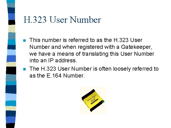 H. 323 User Number n n This number is referred to as the H.