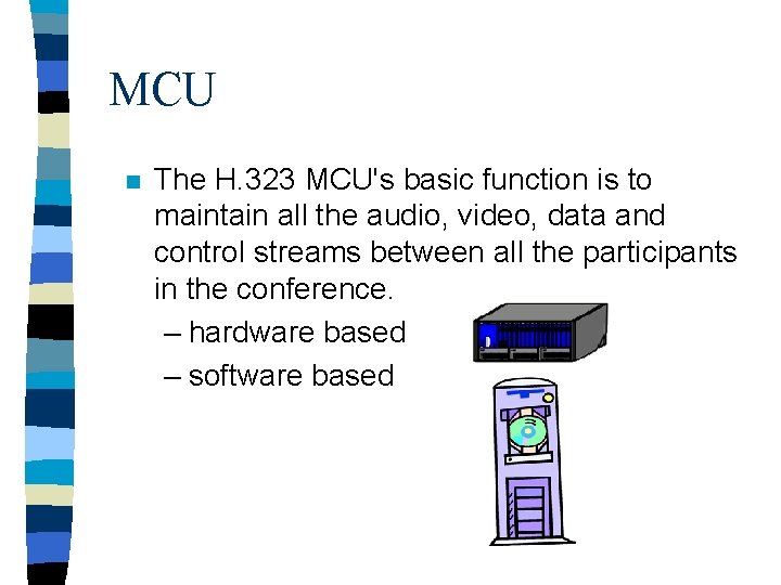MCU n The H. 323 MCU's basic function is to maintain all the audio,