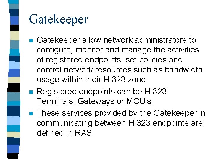 Gatekeeper n n n Gatekeeper allow network administrators to configure, monitor and manage the