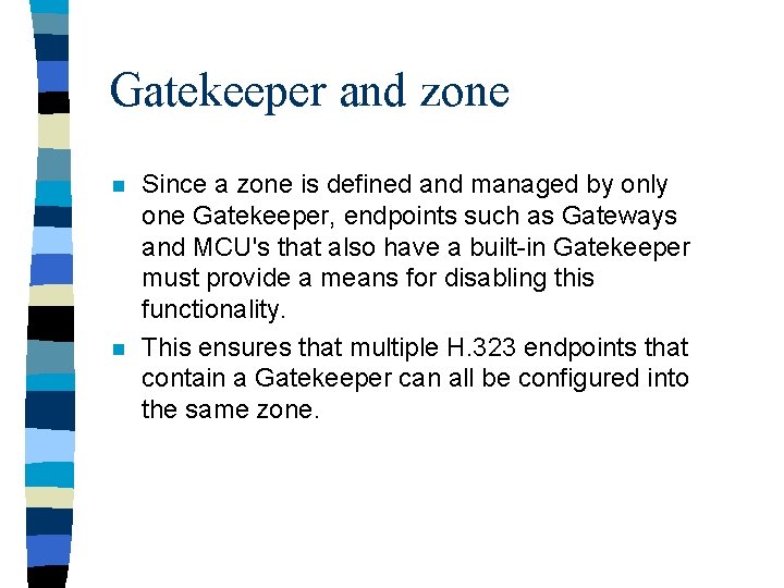 Gatekeeper and zone n n Since a zone is defined and managed by only