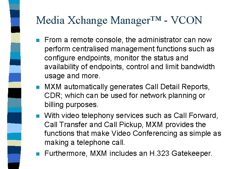 Media Xchange Manager™ - VCON n n From a remote console, the administrator can