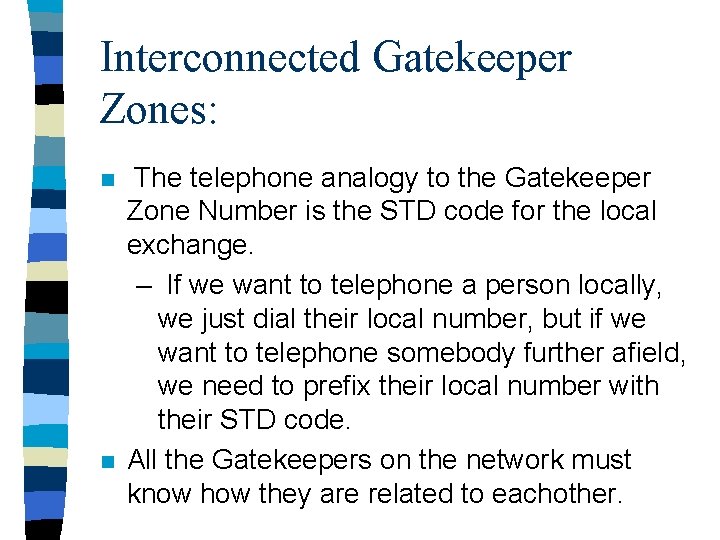 Interconnected Gatekeeper Zones: n n The telephone analogy to the Gatekeeper Zone Number is