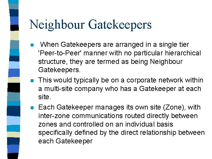 Neighbour Gatekeepers n n n When Gatekeepers are arranged in a single tier 'Peer-to-Peer'