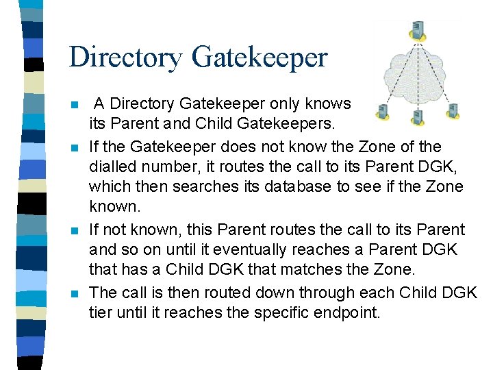 Directory Gatekeeper n n A Directory Gatekeeper only knows its Parent and Child Gatekeepers.