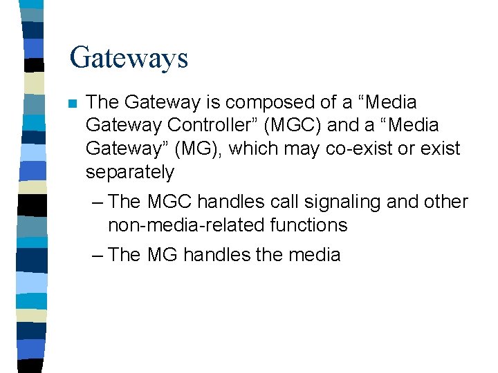 Gateways n The Gateway is composed of a “Media Gateway Controller” (MGC) and a