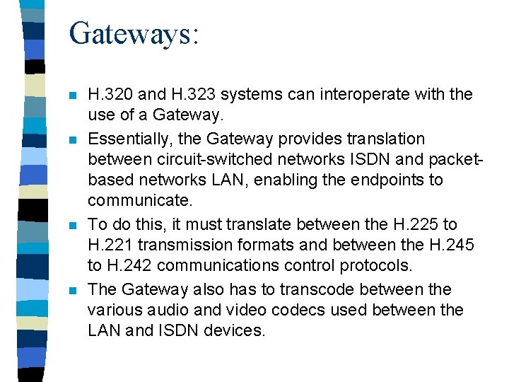 Gateways: n n H. 320 and H. 323 systems can interoperate with the use