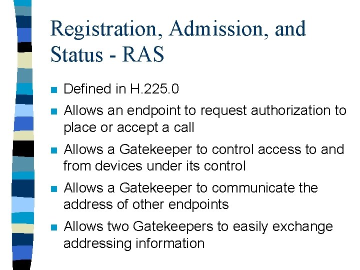 Registration, Admission, and Status - RAS n Defined in H. 225. 0 n Allows