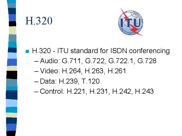 H. 320 n H. 320 - ITU standard for ISDN conferencing – Audio: G.